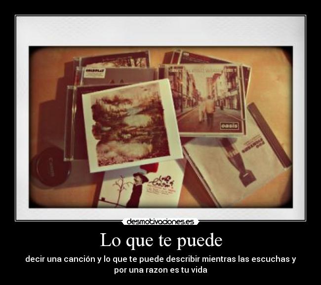 Lo que te puede - decir una canción y lo que te puede describir mientras las escuchas y
por una razon es tu vida