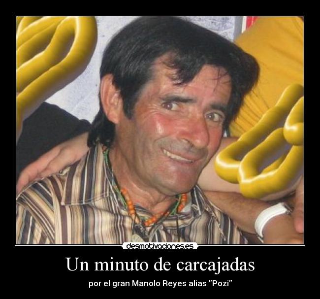 Un minuto de carcajadas - por el gran Manolo Reyes alias Pozi