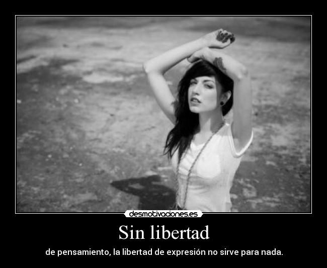 Sin libertad - de pensamiento, la libertad de expresión no sirve para nada.