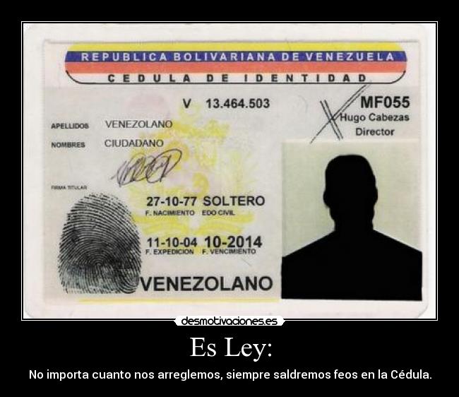 Es Ley: - No importa cuanto nos arreglemos, siempre saldremos feos en la Cédula.