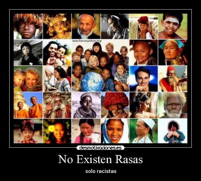 No Existen Rasas - solo racistas