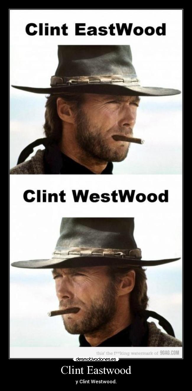 Clint Eastwood - y Clint Westwood.