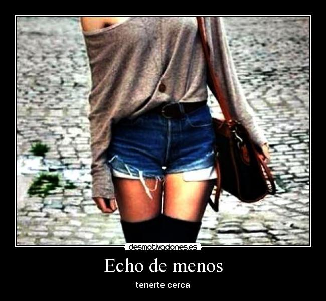 Echo de menos - tenerte cerca