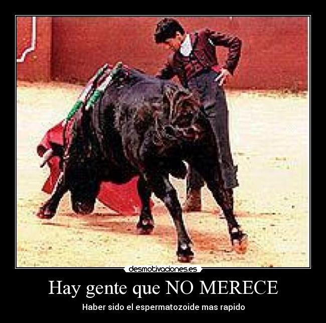 Hay gente que NO MERECE -