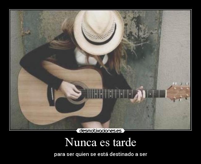 Nunca es tarde - para ser quien se está destinado a ser