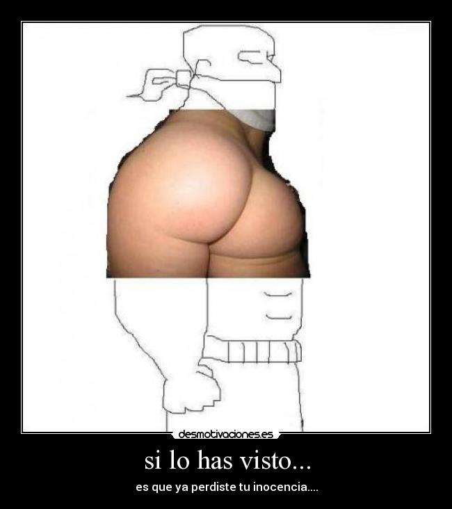 si lo has visto... - es que ya perdiste tu inocencia....
