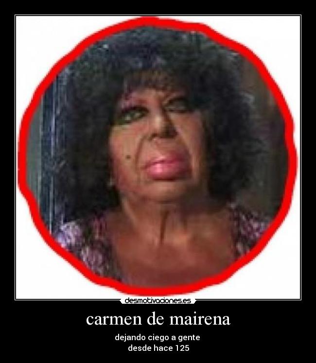 carmen de mairena - dejando ciego a gente
desde hace 125