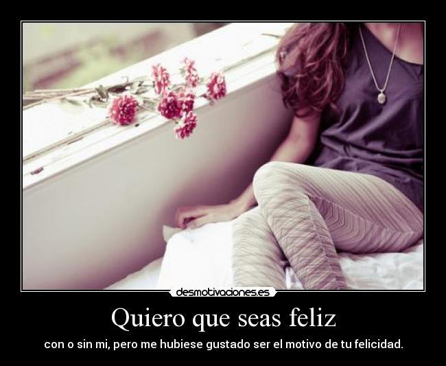 Quiero que seas feliz -