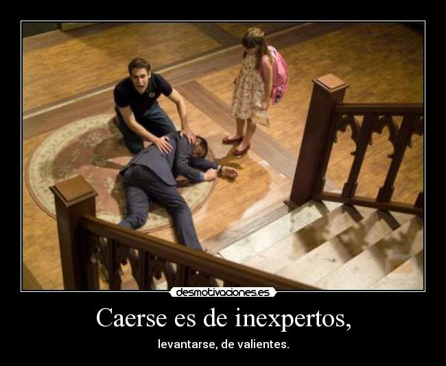 Caerse es de inexpertos, -