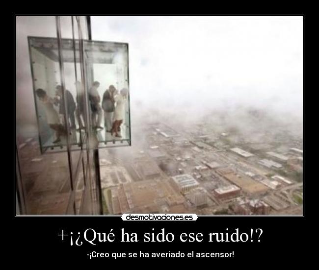 +¡¿Qué ha sido ese ruido!? - -¡Creo que se ha averiado el ascensor!