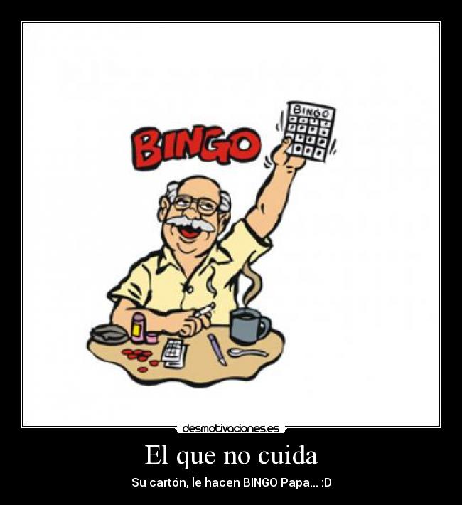 El que no cuida - Su cartón, le hacen BINGO Papa... :D