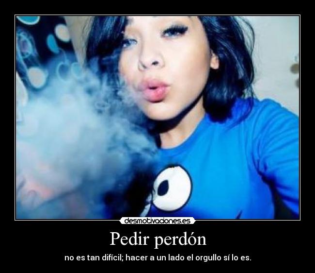 Pedir perdón - no es tan difícil; hacer a un lado el orgullo sí lo es.