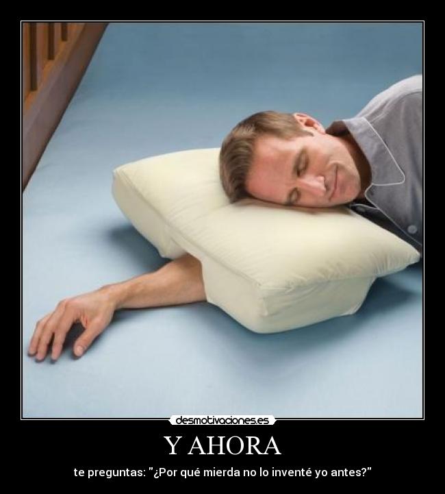 carteles almohada hueco brazo invento inventado por antes ahora preguntas mierda antes dormir bien desmotivaciones