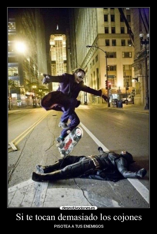 Si te tocan demasiado los cojones -