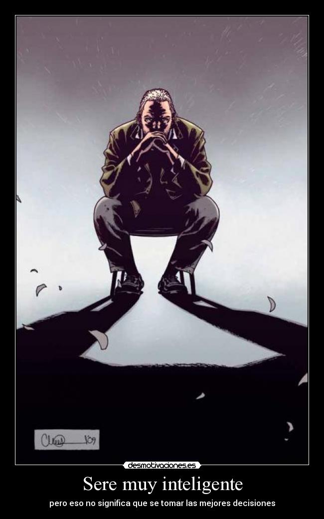 Sere muy inteligente - pero eso no significa que se tomar las mejores decisiones