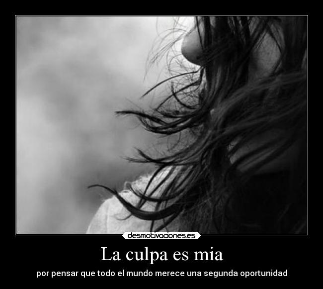 La culpa es mia - por pensar que todo el mundo merece una segunda oportunidad