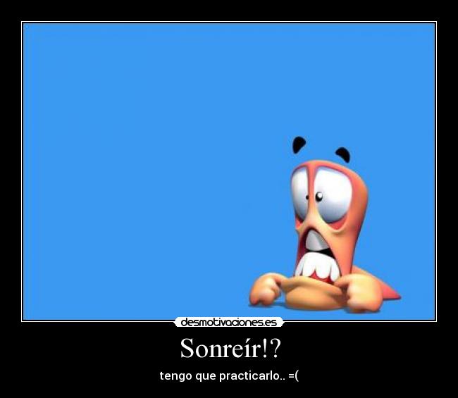 Sonreír!? -