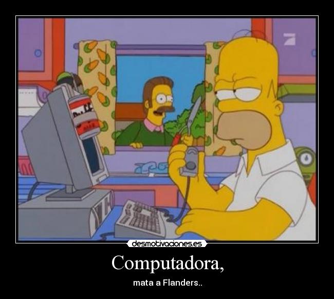 Computadora, - mata a Flanders..