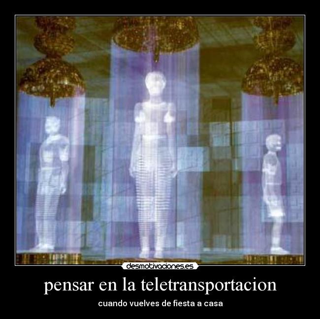 pensar en la teletransportacion - cuando vuelves de fiesta a casa