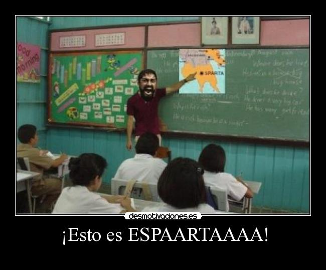 ¡Esto es ESPAARTAAAA! -