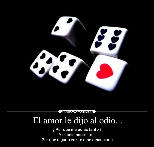 El amor le dijo al odio... -