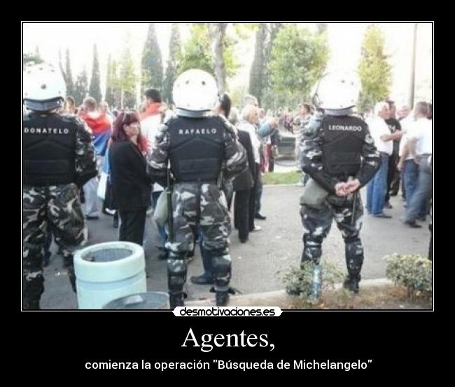 Agentes, - comienza la operación Búsqueda de Michelangelo