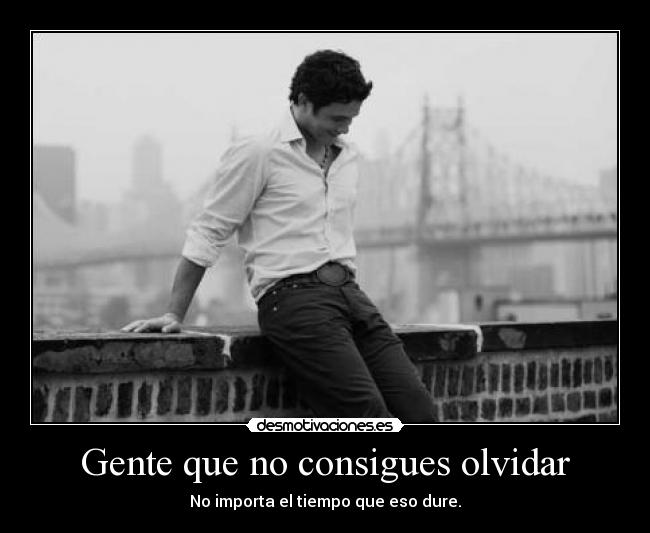 Gente que no consigues olvidar -