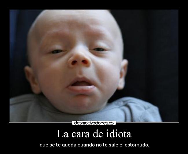 La cara de idiota - 