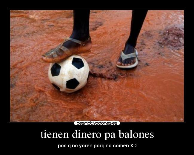 tienen dinero pa balones - 