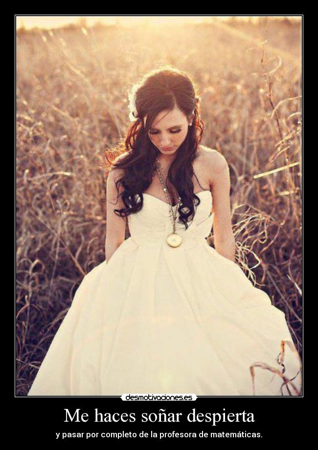 Me haces soñar despierta -