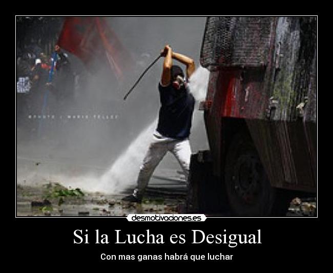 Si la Lucha es Desigual - Con mas ganas habrá que luchar