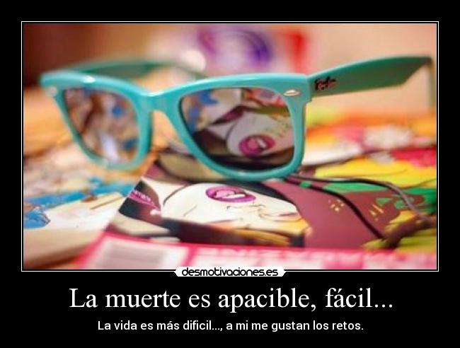 La muerte es apacible, fácil... -