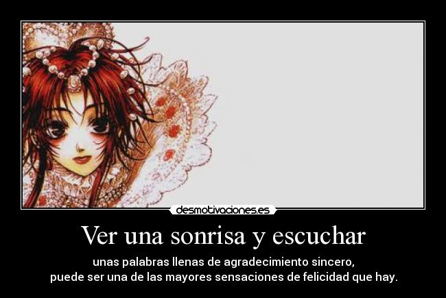 Ver una sonrisa y escuchar - unas palabras llenas de agradecimiento sincero,
puede ser una de las mayores sensaciones de felicidad que hay.