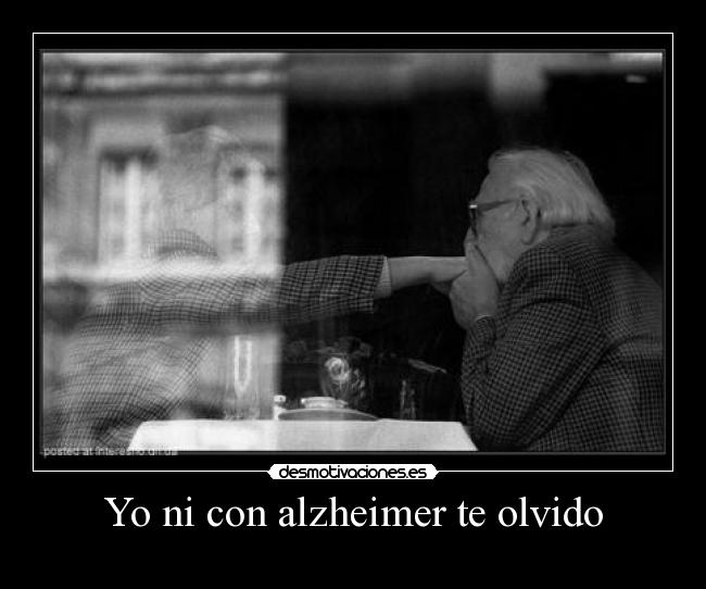 Yo ni con alzheimer te olvido -