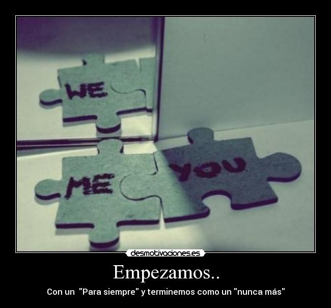 Empezamos.. - Con un Para siempre y terminemos como un nunca más