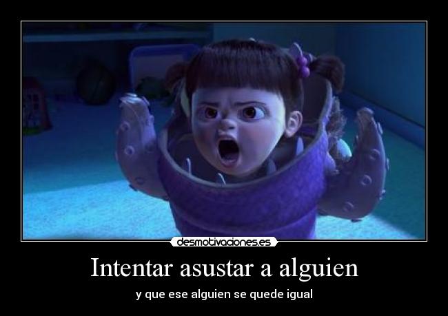 Intentar asustar a alguien - 
