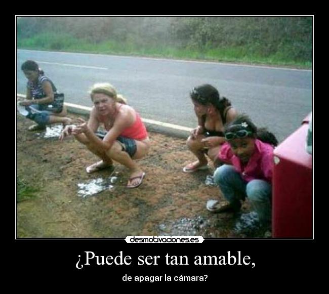 ¿Puede ser tan amable, - de apagar la cámara?