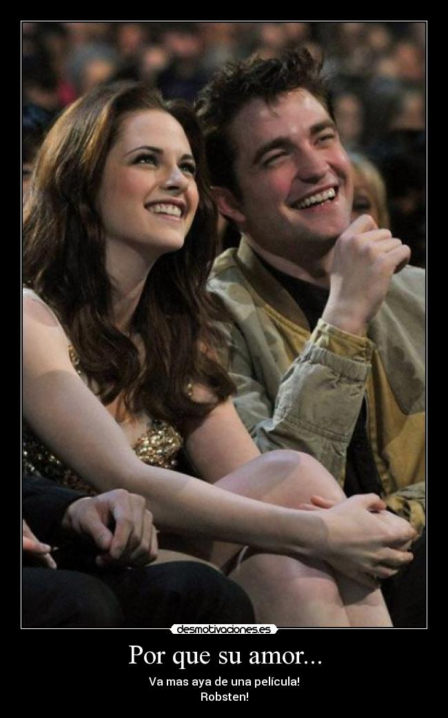 Por que su amor... - Va mas aya de una película!
Robsten!