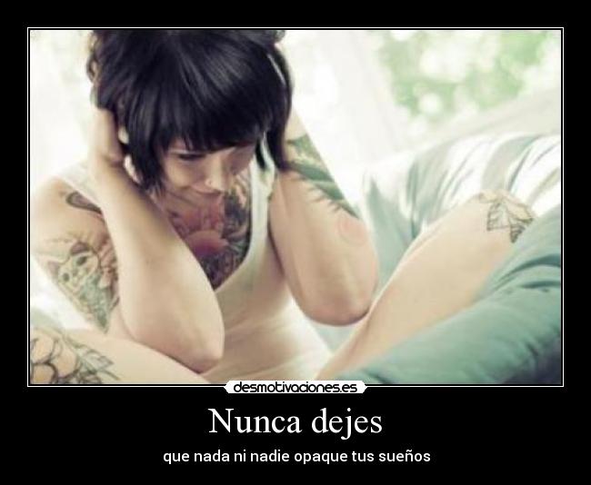 Nunca dejes - que nada ni nadie opaque tus sueños