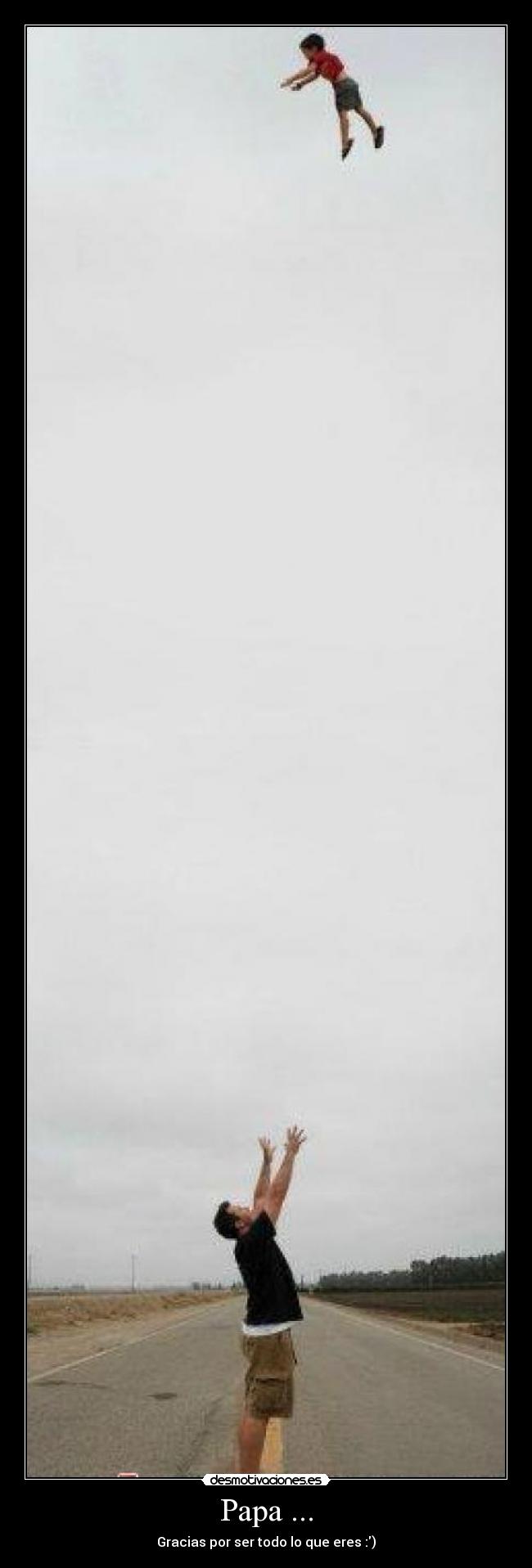 Papa ... - Gracias por ser todo lo que eres :)