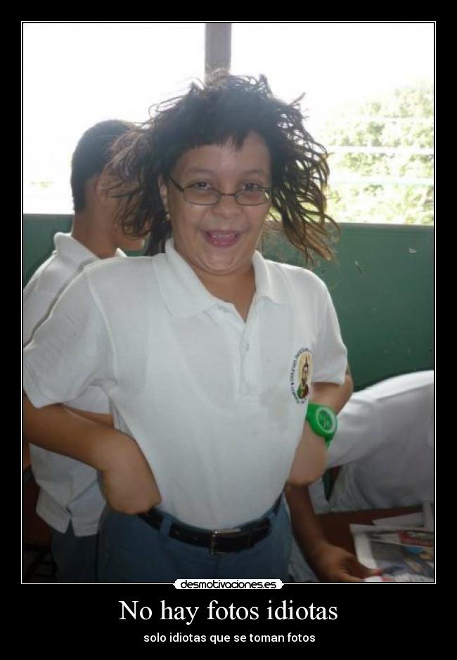 No hay fotos idiotas - solo idiotas que se toman fotos