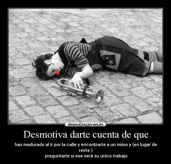 Desmotiva darte cuenta de que - 