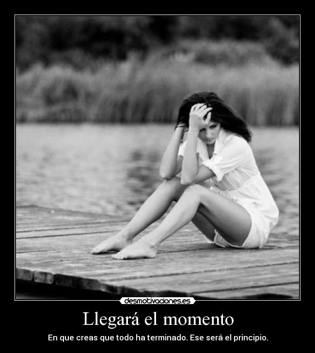 carteles llegara momento que creas que todo terminado ese sera principio desmotivaciones