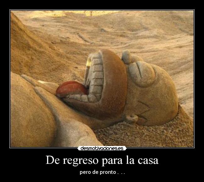 De regreso para la casa - pero de pronto . . .