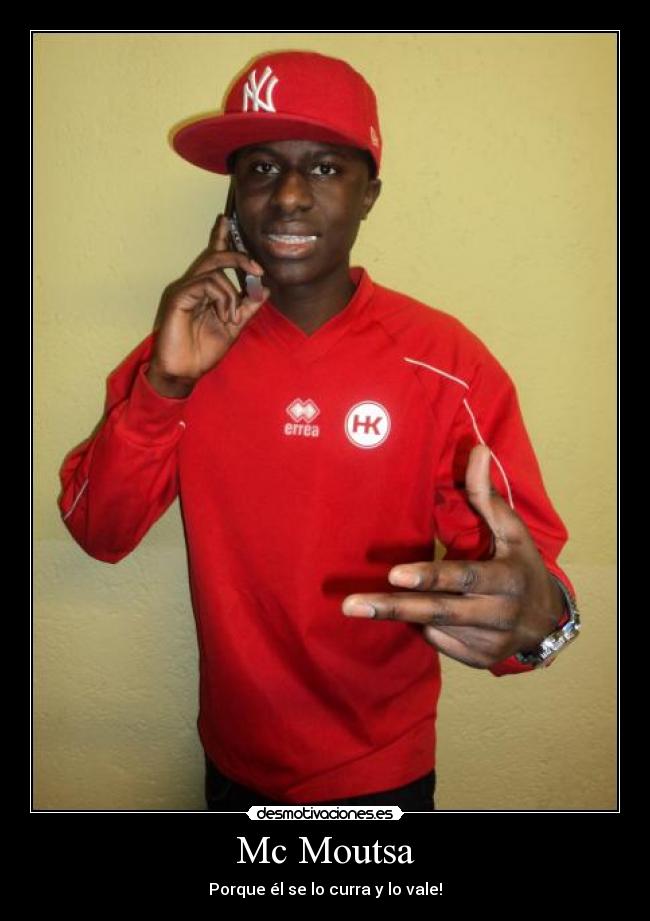 Mc Moutsa - Porque él se lo curra y lo vale!