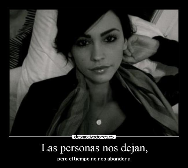 Las personas nos dejan, - pero el tiempo no nos abandona.