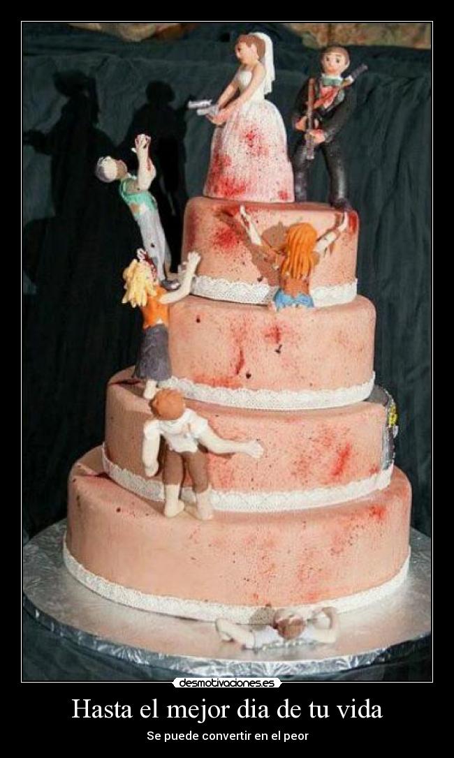 Hasta el mejor dia de tu vida - Se puede convertir en el peor