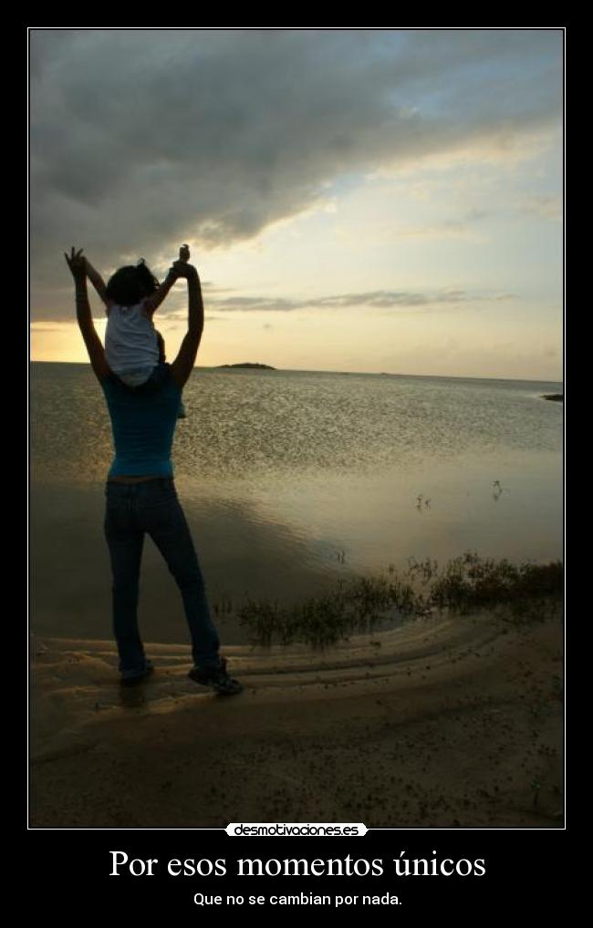 Por esos momentos únicos -