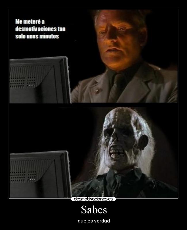 Sabes - que es verdad
