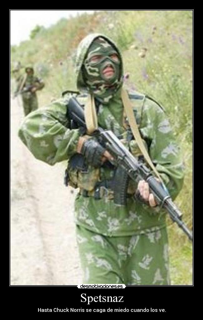 Spetsnaz - Hasta Chuck Norris se caga de miedo cuando los ve.
